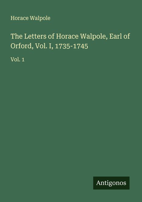Horace Walpole: The Letters of Horace Walpole, Earl of Orford, Vol. I, 1735-1745, Buch