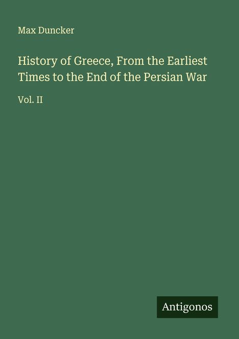 Max Duncker: History of Greece, From the Earliest Times to the End of the Persian War, Buch
