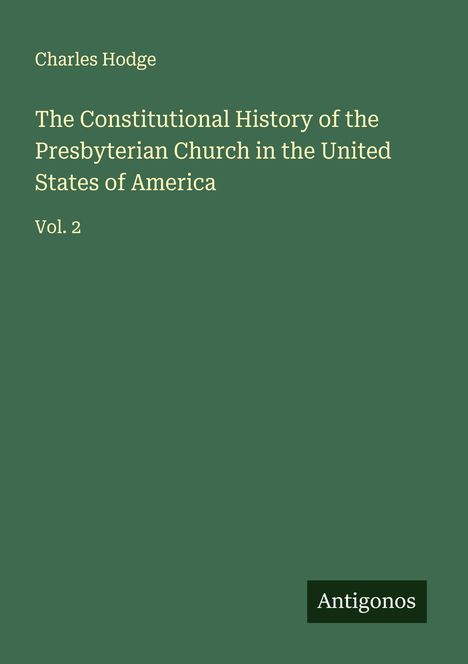 Charles Hodge: The Constitutional History of the Presbyterian Church in the United States of America, Buch
