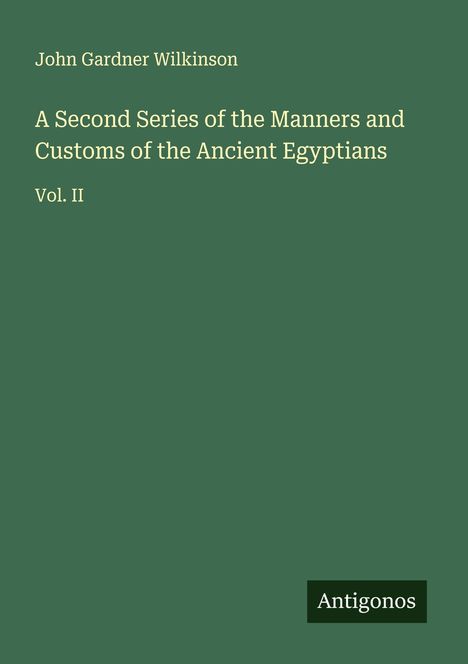 John Gardner Wilkinson: A Second Series of the Manners and Customs of the Ancient Egyptians, Buch