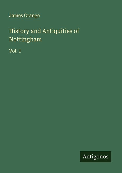 James Orange: History and Antiquities of Nottingham, Buch