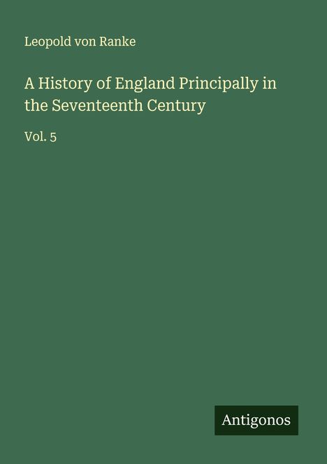 Leopold von Ranke: A History of England Principally in the Seventeenth Century, Buch