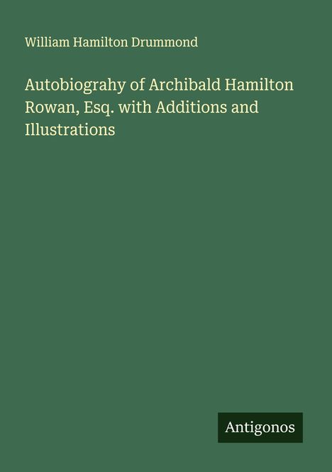 William Hamilton Drummond: Autobiograhy of Archibald Hamilton Rowan, Esq. with Additions and Illustrations, Buch
