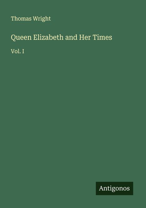 Thomas Wright: Queen Elizabeth and Her Times, Buch