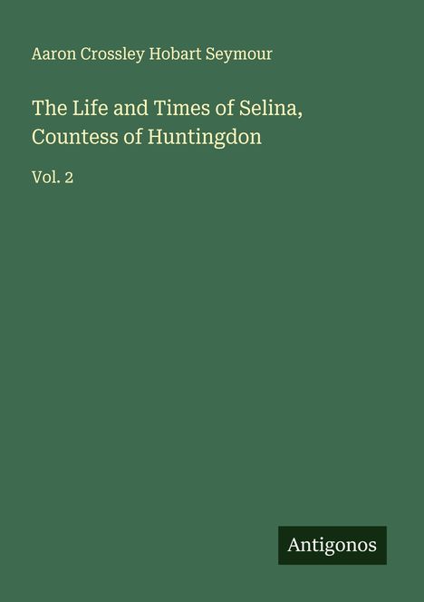 Aaron Crossley Hobart Seymour: The Life and Times of Selina, Countess of Huntingdon, Buch