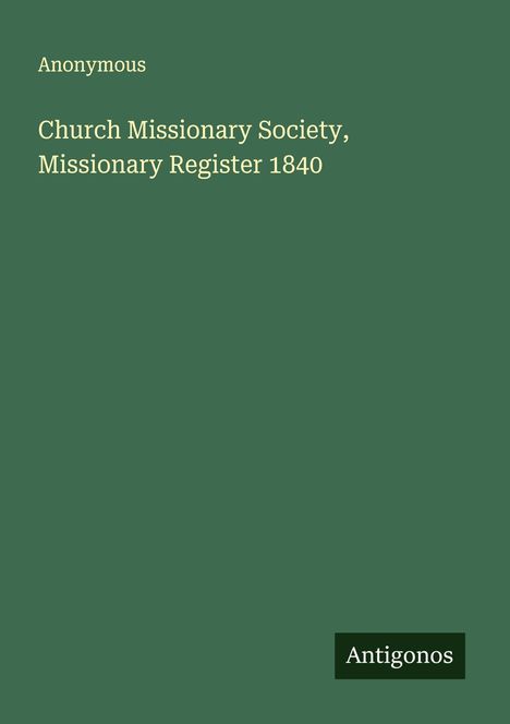 Anonymous: Church Missionary Society, Missionary Register 1840, Buch