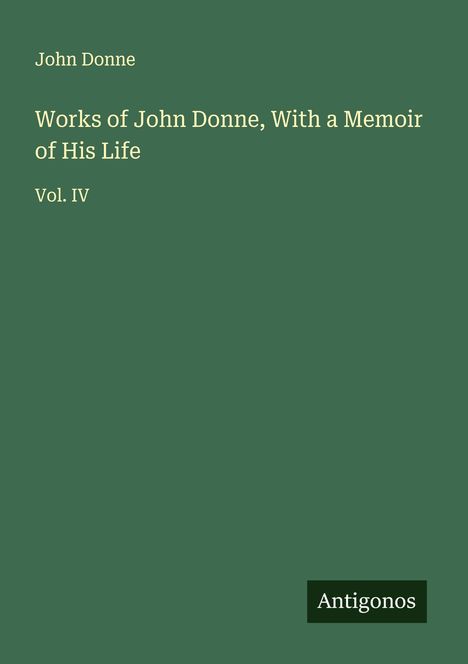 John Donne: Works of John Donne, With a Memoir of His Life, Buch