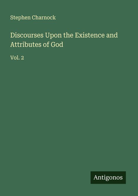 Stephen Charnock: Discourses Upon the Existence and Attributes of God, Buch