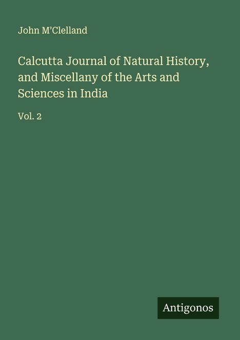 John M'Clelland: Calcutta Journal of Natural History, and Miscellany of the Arts and Sciences in India, Buch