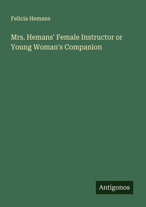 Felicia Hemans: Mrs. Hemans' Female Instructor or Young Woman's Companion, Buch