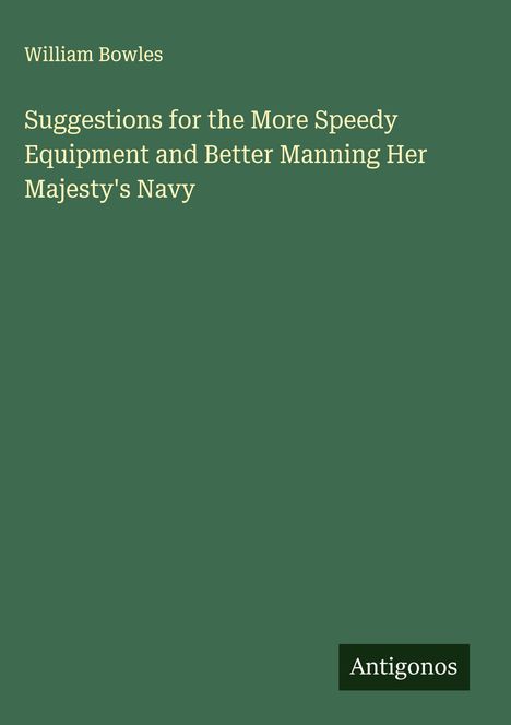 William Bowles: Suggestions for the More Speedy Equipment and Better Manning Her Majesty's Navy, Buch
