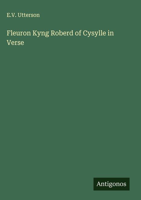 E. V. Utterson: Fleuron Kyng Roberd of Cysylle in Verse, Buch