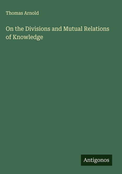 Thomas Arnold: On the Divisions and Mutual Relations of Knowledge, Buch