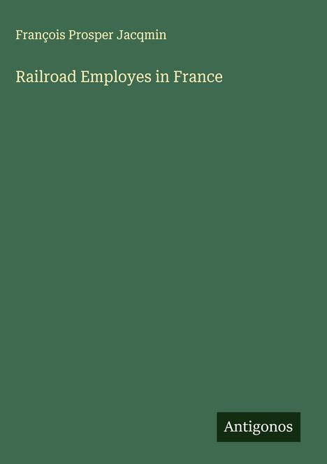 François Prosper Jacqmin: Railroad Employes in France, Buch