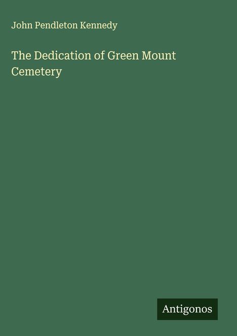 John Pendleton Kennedy: The Dedication of Green Mount Cemetery, Buch
