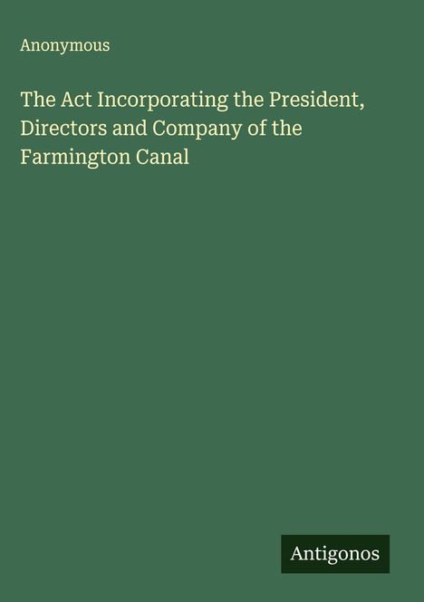 Anonymous: The Act Incorporating the President, Directors and Company of the Farmington Canal, Buch