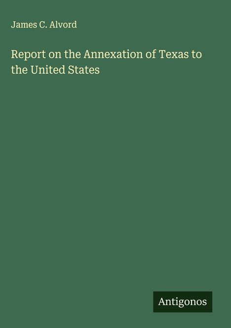 James C. Alvord: Report on the Annexation of Texas to the United States, Buch