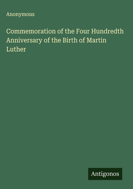 Anonymous: Commemoration of the Four Hundredth Anniversary of the Birth of Martin Luther, Buch