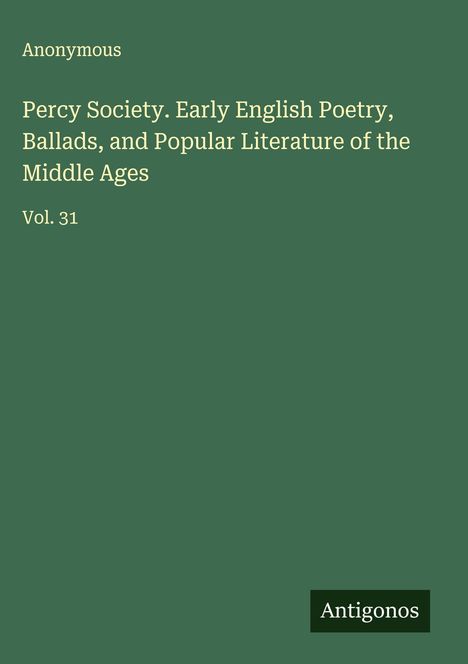 Anonymous: Percy Society. Early English Poetry, Ballads, and Popular Literature of the Middle Ages, Buch