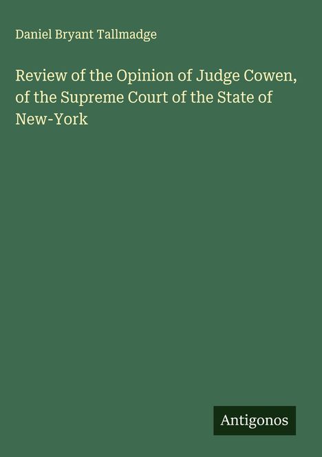 Daniel Bryant Tallmadge: Review of the Opinion of Judge Cowen, of the Supreme Court of the State of New-York, Buch