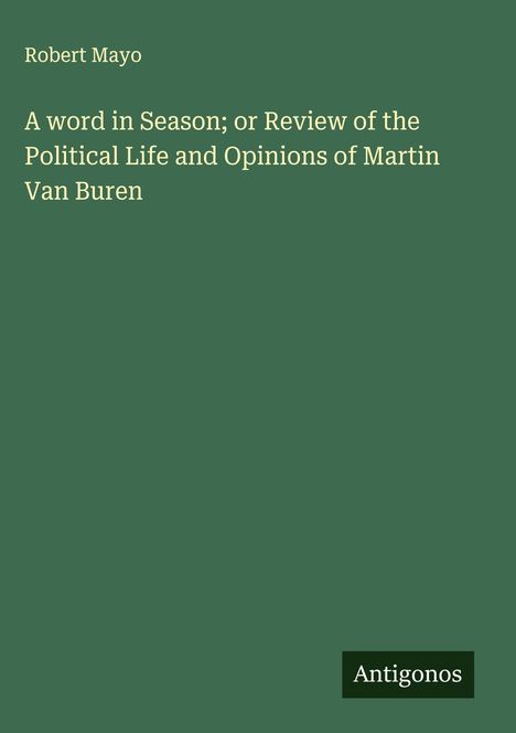 Robert Mayo: A word in Season; or Review of the Political Life and Opinions of Martin Van Buren, Buch