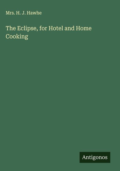 H. J. Hawhe: The Eclipse, for Hotel and Home Cooking, Buch