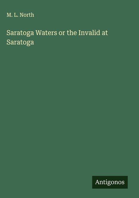 M. L. North: Saratoga Waters or the Invalid at Saratoga, Buch