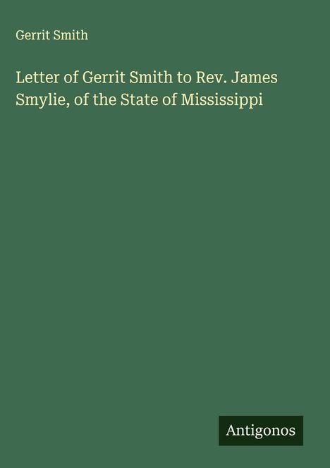 Gerrit Smith: Letter of Gerrit Smith to Rev. James Smylie, of the State of Mississippi, Buch