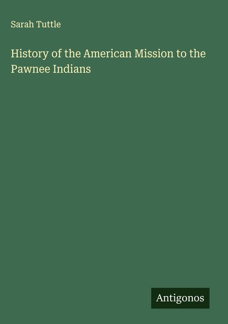 Sarah Tuttle: History of the American Mission to the Pawnee Indians, Buch
