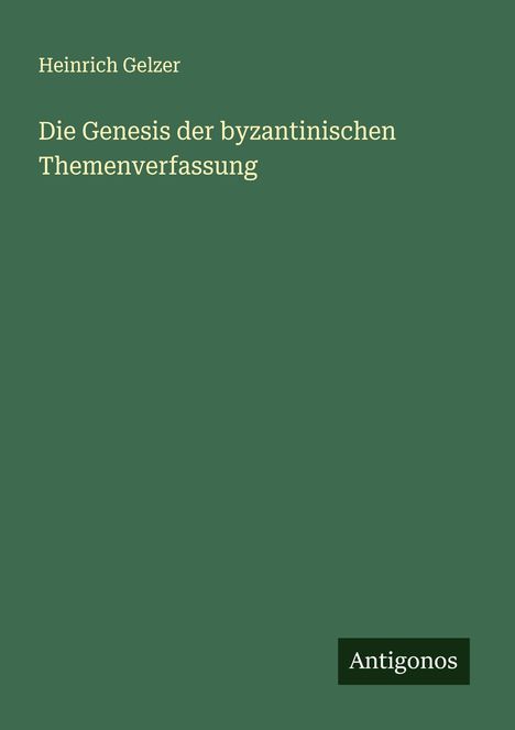 Heinrich Gelzer: Die Genesis der byzantinischen Themenverfassung, Buch