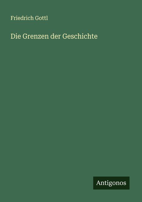 Friedrich Gottl: Die Grenzen der Geschichte, Buch