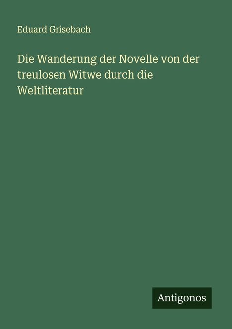 Eduard Grisebach: Die Wanderung der Novelle von der treulosen Witwe durch die Weltliteratur, Buch