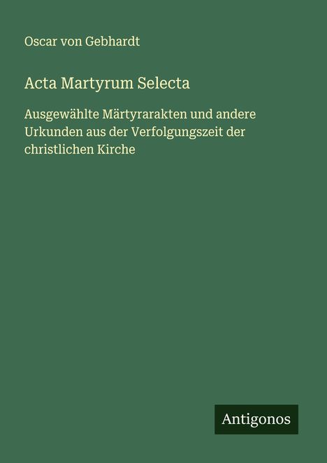 Oscar Von Gebhardt: Acta Martyrum Selecta, Buch