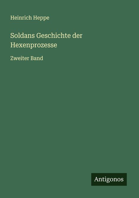 Heinrich Heppe: Soldans Geschichte der Hexenprozesse, Buch