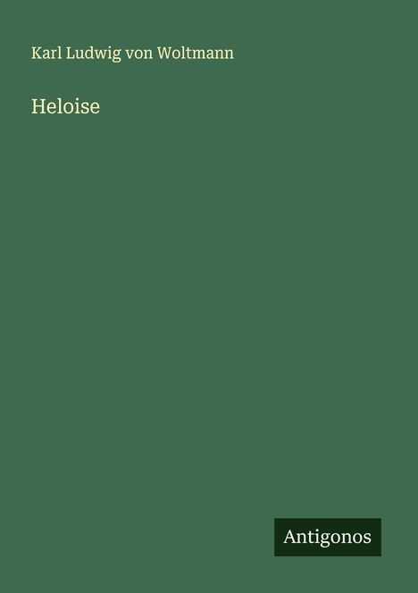Karl Ludwig von Woltmann: Heloise, Buch