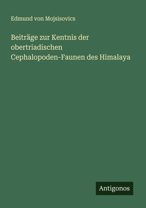 Edmund von Mojsisovics: Beiträge zur Kentnis der obertriadischen Cephalopoden-Faunen des Himalaya, Buch