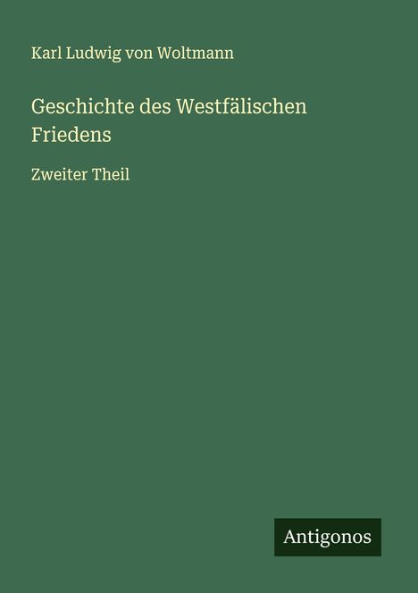 Karl Ludwig von Woltmann: Geschichte des Westfälischen Friedens, Buch