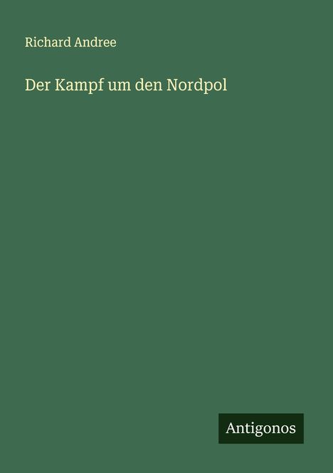 Richard Andree: Der Kampf um den Nordpol, Buch