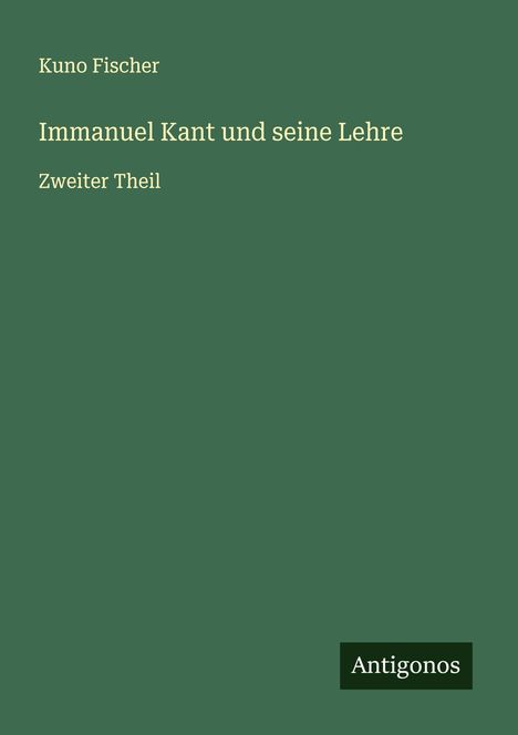 Kuno Fischer: Immanuel Kant und seine Lehre, Buch