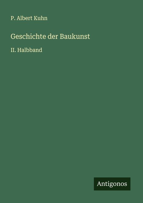 P. Albert Kuhn: Geschichte der Baukunst, Buch