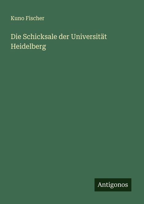 Kuno Fischer: Die Schicksale der Universität Heidelberg, Buch
