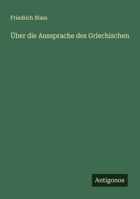 Friedrich Blass: Über die Aussprache des Griechischen, Buch