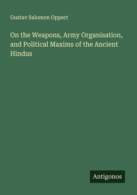 Gustav Salomon Oppert: On the Weapons, Army Organisation, and Political Maxims of the Ancient Hindus, Buch