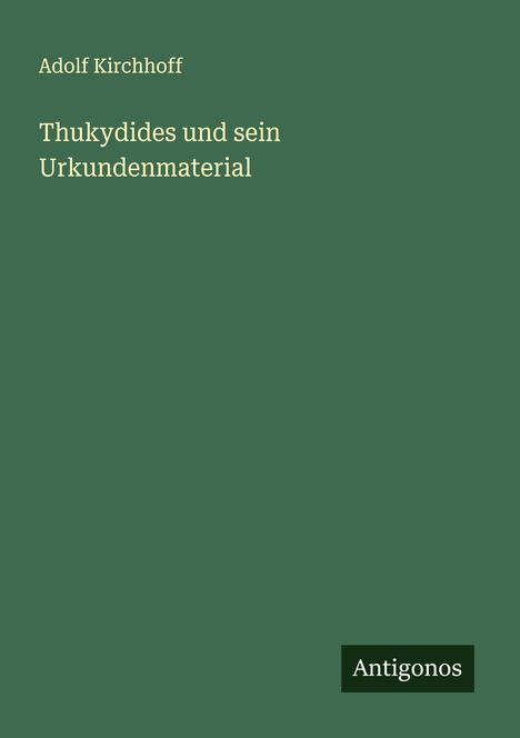 Adolf Kirchhoff: Thukydides und sein Urkundenmaterial, Buch