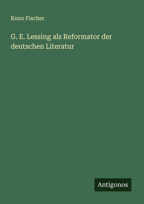 Kuno Fischer: G. E. Lessing als Reformator der deutschen Literatur, Buch