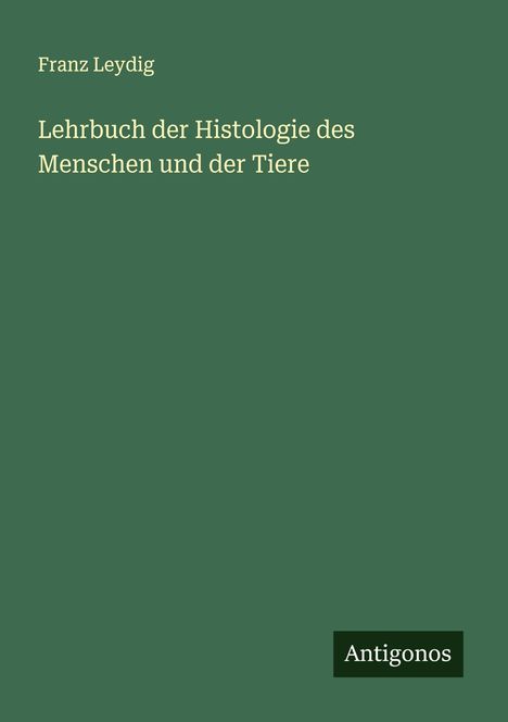 Franz Leydig: Lehrbuch der Histologie des Menschen und der Tiere, Buch