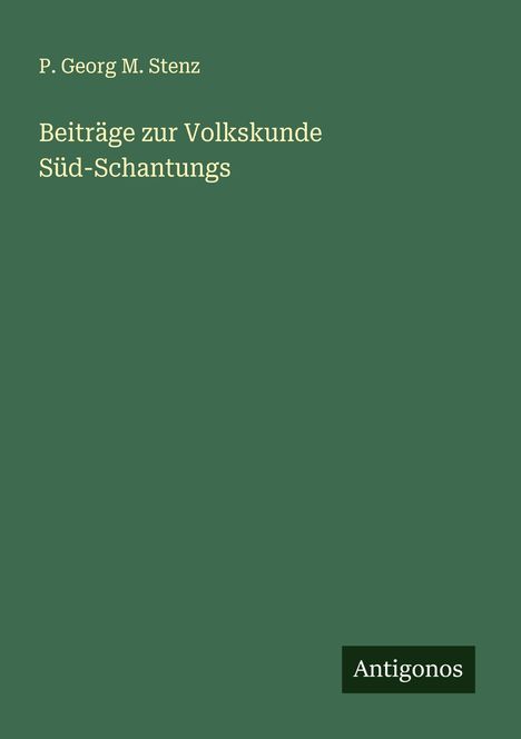 P. Georg M. Stenz: Beiträge zur Volkskunde Süd-Schantungs, Buch