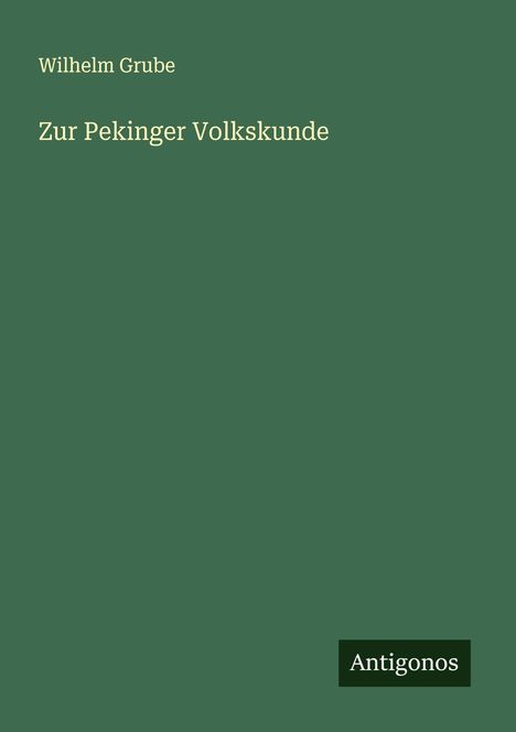 Wilhelm Grube: Zur Pekinger Volkskunde, Buch