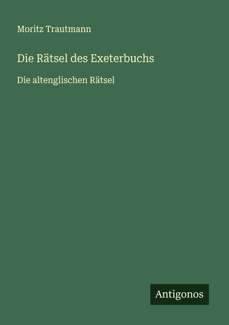 Moritz Trautmann: Die Rätsel des Exeterbuchs, Buch