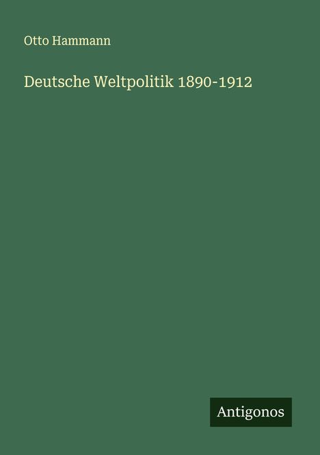 Otto Hammann: Deutsche Weltpolitik 1890-1912, Buch